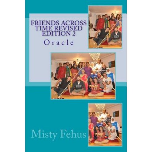 Friends Across Time Revised Edition 2: Oracle Paperback, Createspace Independent Publishing Platform