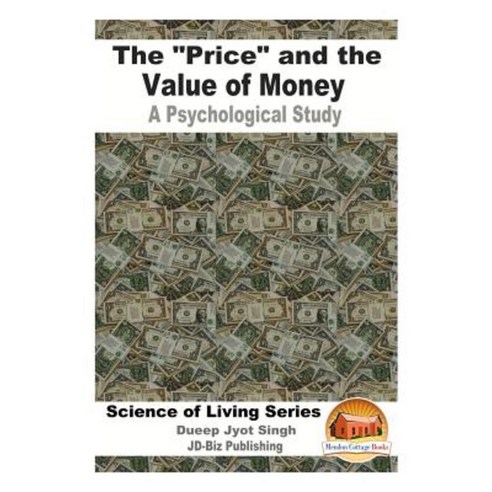 The "Price" and the Value of Money - A Psychological Study Paperback, Createspace Independent Publishing Platform