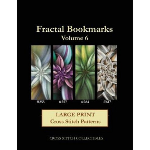 Fractal Bookmarks Vol. 6: Large Print Cross Stitch Patterns Paperback, Createspace Independent Publishing Platform