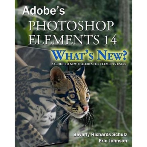Photoshop Elements 14 - What''s New?: A Guide to New Features for Elements Users Paperback, Createspace Independent Publishing Platform