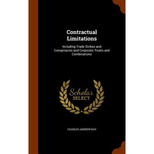 Contractual Limitations: Including Trade Strikes and Conspiracies and Corporate Trusts and Combinations Hardcover, Arkose Press