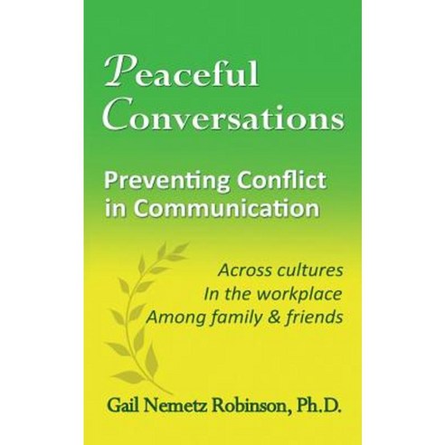 Peaceful Conversations - Preventing Conflict in Communication: Across Cultures in the Workplace Among Family & Friends Paperback, Riversmoore Books
