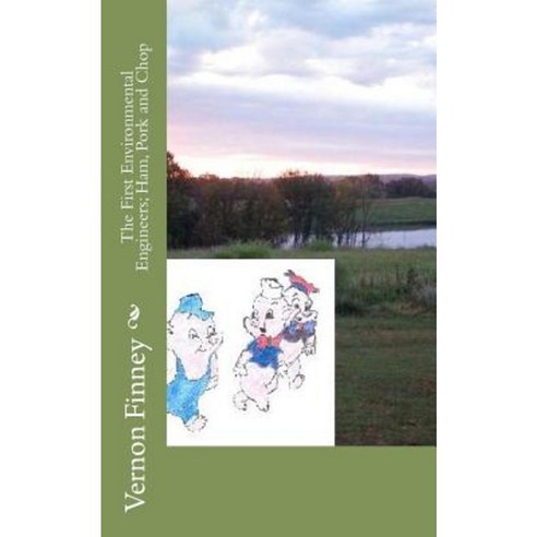 The First Environmental Engineers; Ham Pork and Chop Paperback, Createspace Independent Publishing Platform