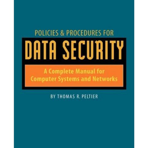 Policies & Procedures for Data Security: A Complete Manual for Computer Systems and Networks Paperback, Backbeat Books