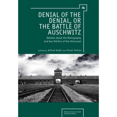 Denial of the Denial or the Battle of Auschwitz: Debates about the Demography and Geopolitics of the Holocaust Hardcover, Academic Studies Press