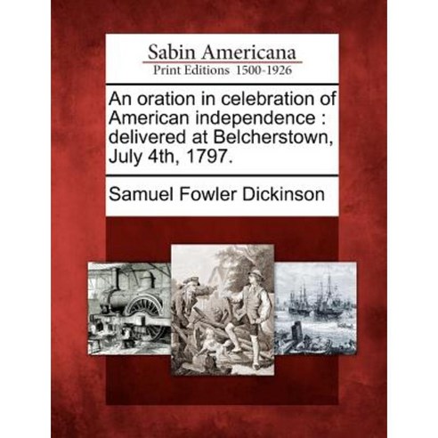 An Oration in Celebration of American Independence: Delivered at Belcherstown July 4th 1797. Paperback, Gale Ecco, Sabin Americana