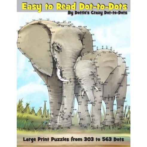 Easy to Read Dot-To-Dots: Large Print Puzzles from 303 to 563 Dots Paperback, Createspace Independent Publishing Platform