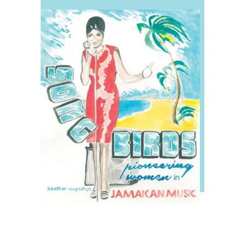Songbirds: Pioneering Women in Jamaican Music Paperback, Createspace Independent Publishing Platform