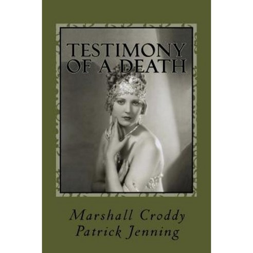 Testimony of a Death: Thelma Todd: Mystery Media and Myth in 1935 Los Angeles Paperback, Createspace Independent Publishing Platform