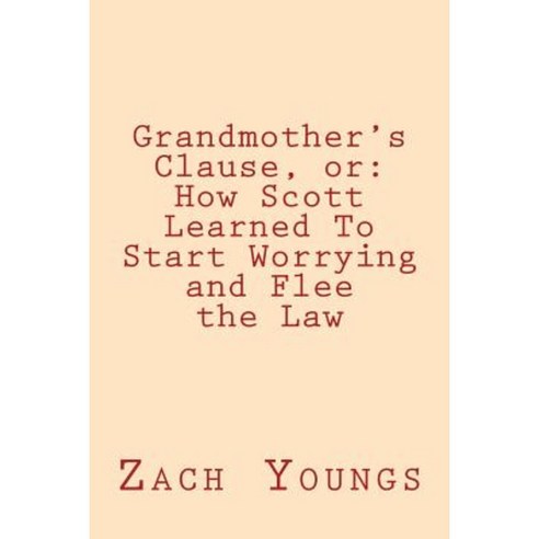 Grandmother''s Clause or: How Scott Learned to Start Worrying and Flee the Law Paperback, Createspace Independent Publishing Platform