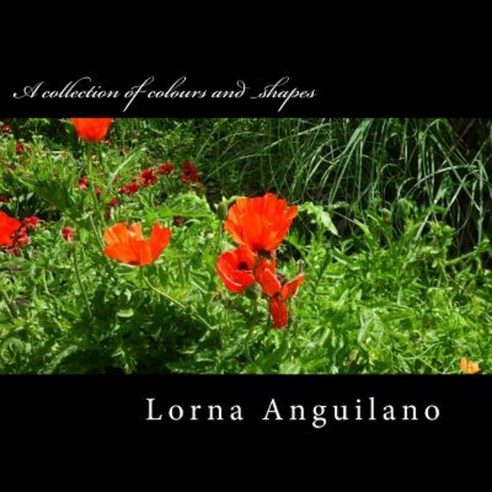 A Collection of Colours and Shapes: Flowers from Around the World Paperback, Createspace Independent Publishing Platform
