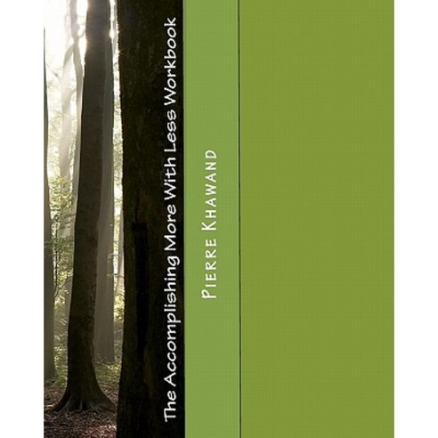 The Accomplishing More with Less Workbook: How to Accomplish More in ...