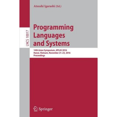 Programming Languages and Systems: 14th Asian Symposium APLAS 2016 Hanoi Vietnam November 21 - 23 2016 Proceedings Paperback, Springer