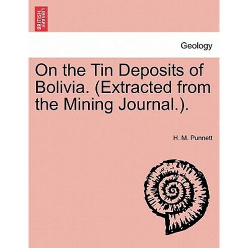 On the Tin Deposits of Bolivia. (Extracted from the Mining Journal.). Paperback, British Library, Historical Print Editions