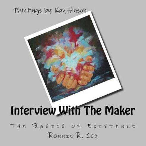 Interview with the Maker: Basics of Existance Paperback, Createspace Independent Publishing Platform