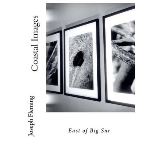Coastal Images: East of Big Sur Paperback, Createspace Independent Publishing Platform