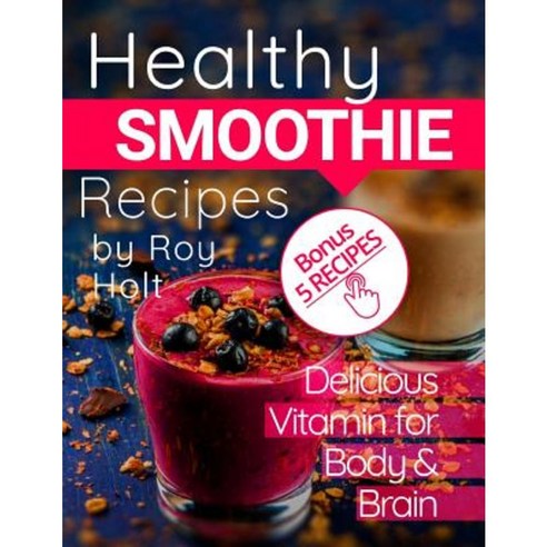 Healthy Smoothie: 20 Delicious and Vitamin Recipes Black&white Paperback, Createspace Independent Publishing Platform