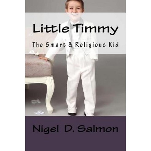 Little Timmy: The Smart & Religious Ten Years Old Kid Paperback, Createspace Independent Publishing Platform
