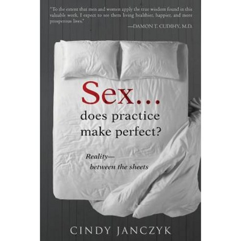 Sex...Does Practice Make Perfect?: Reality Between the Sheets Paperback, Createspace Independent Publishing Platform
