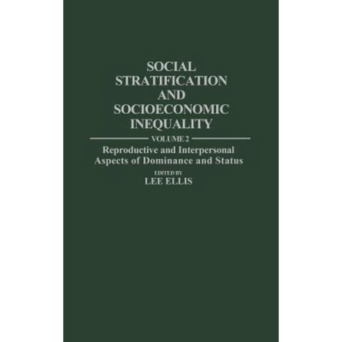 Social Stratification and Socioeconomic Inequality: Volume 2: Reproductive and Interpersonal Aspects of Dominance and Status Hardcover, Praeger