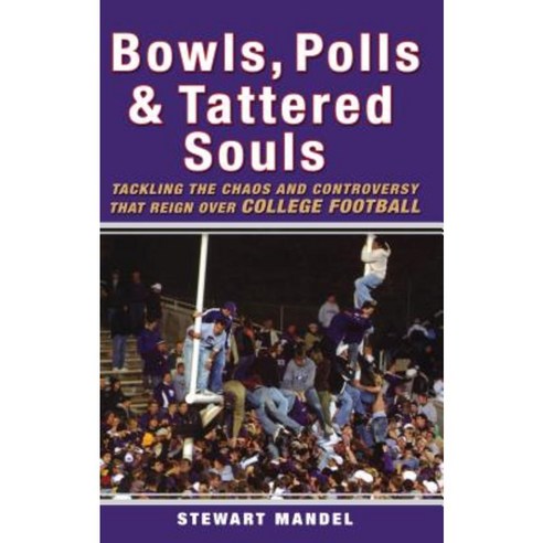 Bowls Polls & Tattered Souls: Tackling the Chaos and Controversy That Reign Over College Football Hardcover, Wiley (TP)