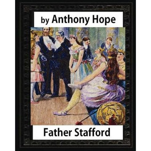 Father Stafford. (1891). by: Anthony Hope Paperback, Createspace Independent Publishing Platform