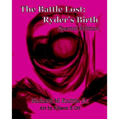 The Battle Lost: Ryder''s Birth: Special Edition Paperback, Createspace Independent Publishing Platform