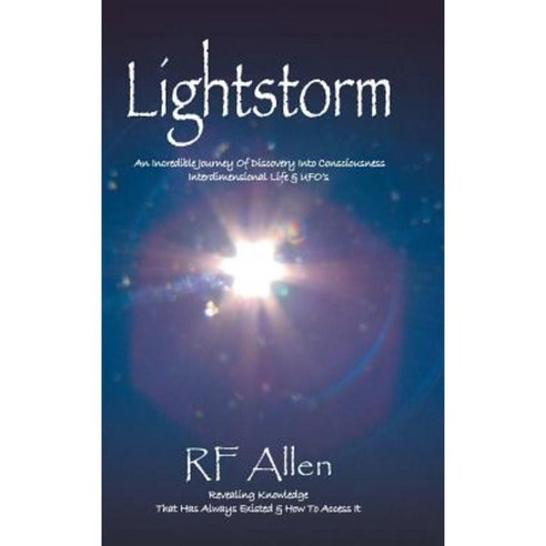 Lightstorm: An Incredible Journey of Discovery Into Consciousness Interdimensional Life & UFO''s Hardcover, Balboa Press