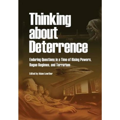 Thinking about Deterrence: Enduring Questions in a Time of Rising Powers Rogue Regimes and Terrorism Paperback, Military Bookshop