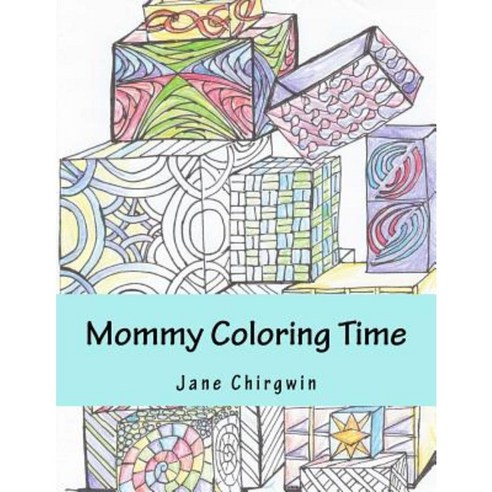 Mommy Coloring Time: An Art Therapy Coloring Book for Frazzled Moms Paperback, Createspace Independent Publishing Platform