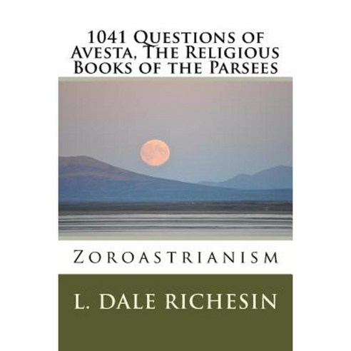 1041 Questions of Avesta the Religious Books of the Parsees: Zoroastrianism Paperback, Createspace Independent Publishing Platform