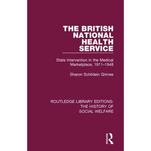 The British National Health Service: State Intervention in the Medical Marketplace 1911-1948 Hardcover, Routledge
