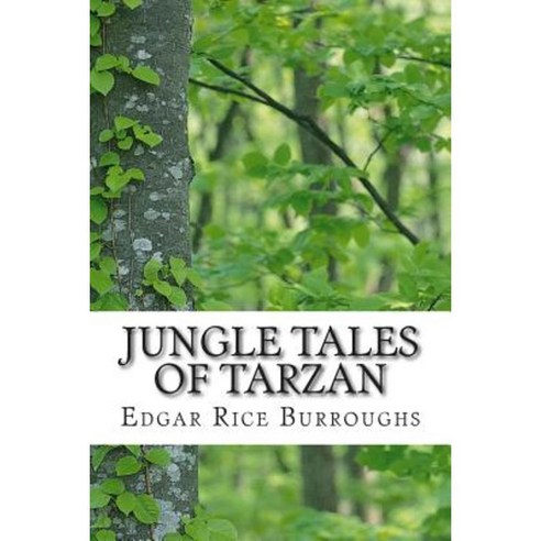 Jungle Tales of Tarzan: (Edgar Rice Burroughs Classics Collection) Paperback, Createspace Independent Publishing Platform