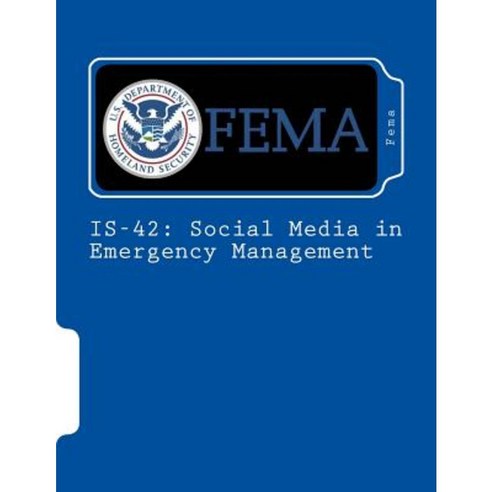 Is-42: Social Media in Emergency Management Paperback, Createspace Independent Publishing Platform
