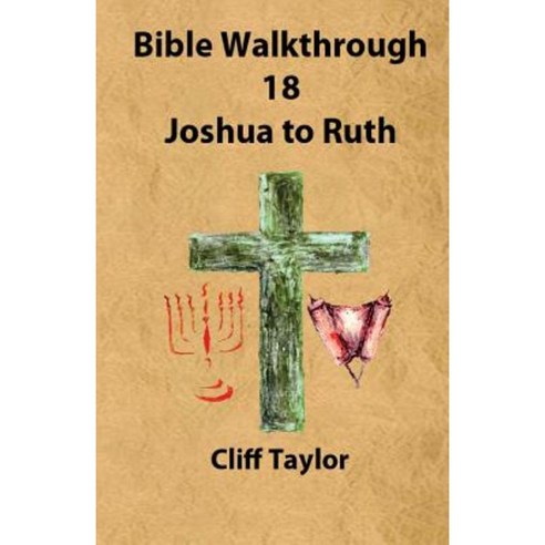 Bible Walkthrough - 18 - Joshua to Ruth Paperback, Createspace Independent Publishing Platform