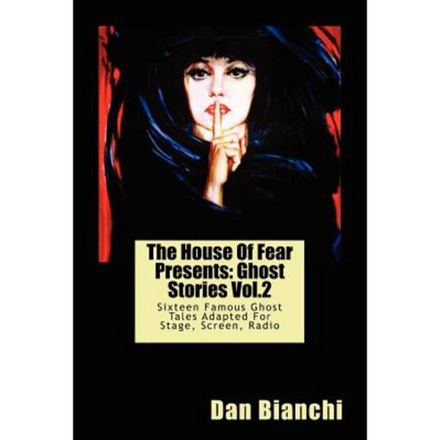 The House of Fear Presents: Ghost Stories Vol.2: Sixteen Famous Ghost Tales Adapted for Stage Screen Radio Paperback, Createspace