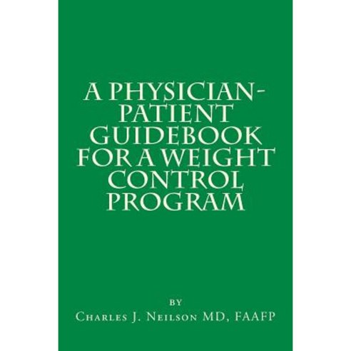 A Physician-Patient Guidebook for a Weight Control Program Paperback, Createspace Independent Publishing Platform