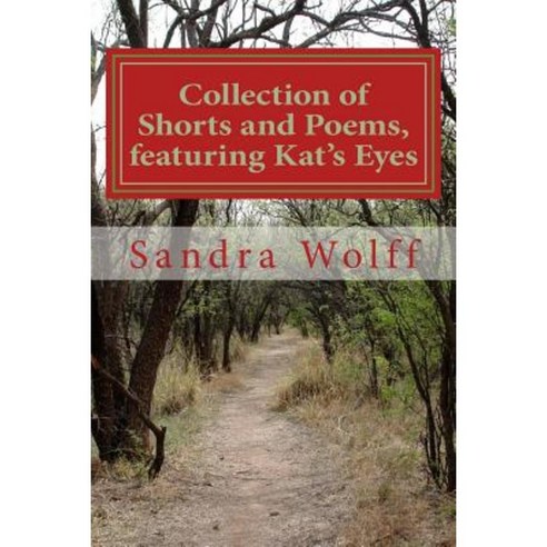Collections of Shorts and Poems Featuring Kat''s Eyes: Shorts and Poems Paperback, Createspace Independent Publishing Platform