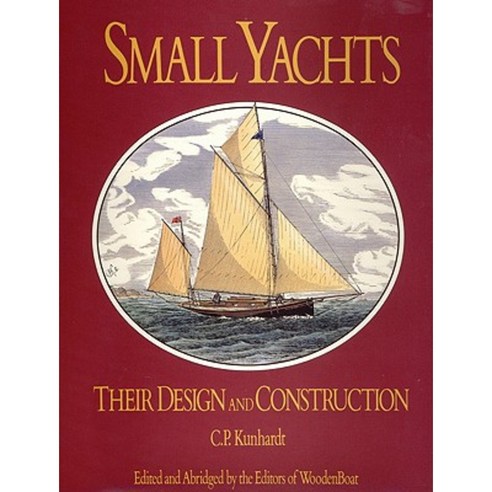 Small Yachts: Their Design and Construction Exemplified by the Ruling Types of Modern Practice Hardcover, Wooden Boat Publications