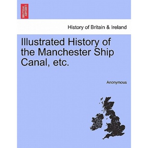 Illustrated History of the Manchester Ship Canal Etc. Paperback, British Library, Historical Print Editions