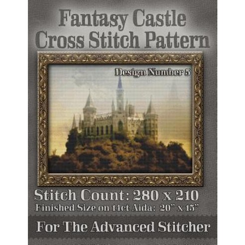 Fantasy Castle Cross Stitch Pattern: Design Number 5 Paperback, Createspace Independent Publishing Platform