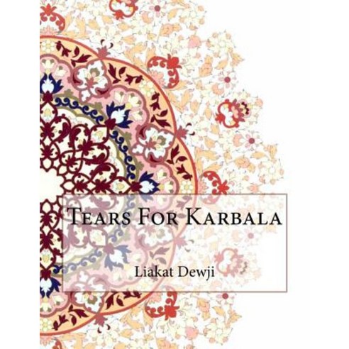 Tears for Karbala Paperback, Createspace Independent Publishing Platform