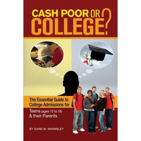 Cash Poor or College?: The Essential Guide to College Admissions for Teens & Their Parents Paperback, Motivational Press