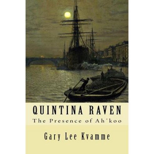 Quintina Raven: The Presence of Ah''koo Paperback, Createspace Independent Publishing Platform