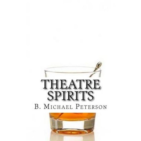 Theatre Spirits: Cocktails from Inside the Theatre Paperback, Createspace Independent Publishing Platform
