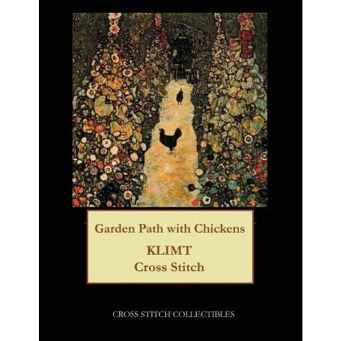 Garden Path with Chickens: Gustav Klimt Cross Stitch Pattern Paperback, Createspace Independent Publishing Platform