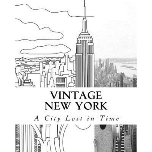 Vintage New York: Vintage New York a Trip in Time to a Forgotten City Paperback, Createspace Independent Publishing Platform