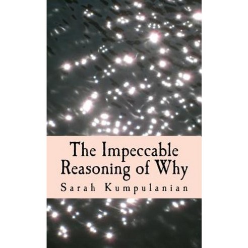 The Impeccable Reasoning of Why: A Tale of Why Love Is Paperback, Createspace Independent Publishing Platform