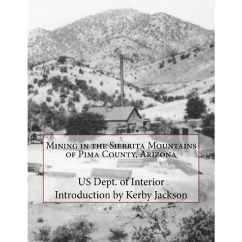 Mining in the Sierrita Mountains of Pima County Arizona Paperback, Createspace Independent Publishing Platform