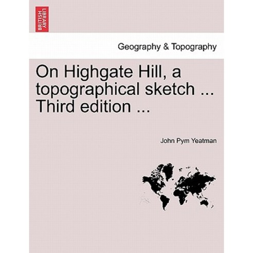 On Highgate Hill a Topographical Sketch ... Third Edition ... Paperback, British Library, Historical Print Editions